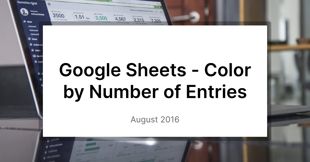 Google Sheets Color by Number of Entries